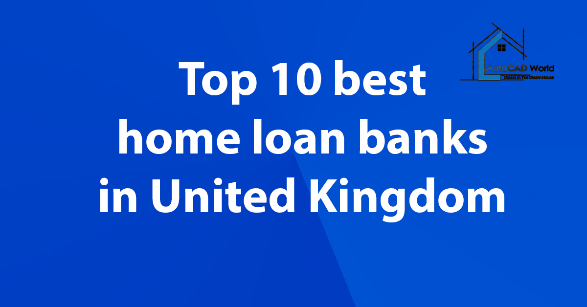 Top 10 best home loan banks in United Kingdom